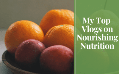 My Top Vlogs on Nourishing Nutrition