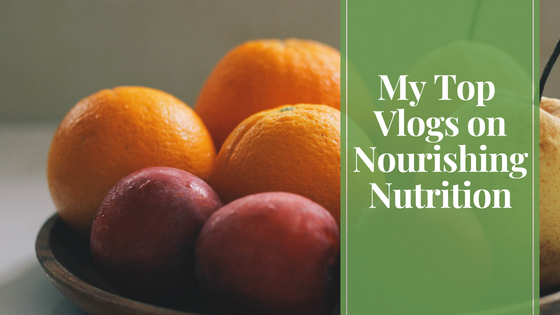 My Top Vlogs on Nourishing Nutrition